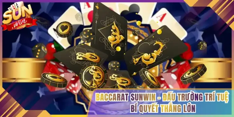 Baccarat Sunwin – Đấu Trường Trí Tuệ Bí Quyết Thắng Lớn