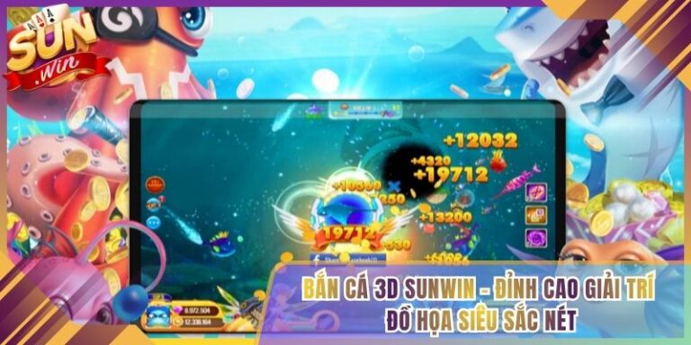 Bắn Cá 3D Sunwin - Đỉnh Cao Giải Trí Đồ Họa Siêu Sắc Nét