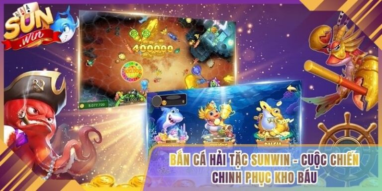 Bắn Cá Hải Tặc Sunwin - Cuộc Chiến Chinh Phục Kho Báu