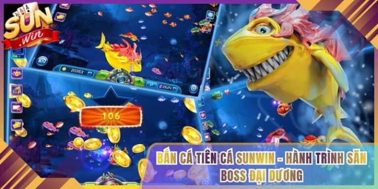 Bắn Cá Tiên Cá Sunwin - Hành Trình Săn Boss Đại Dương