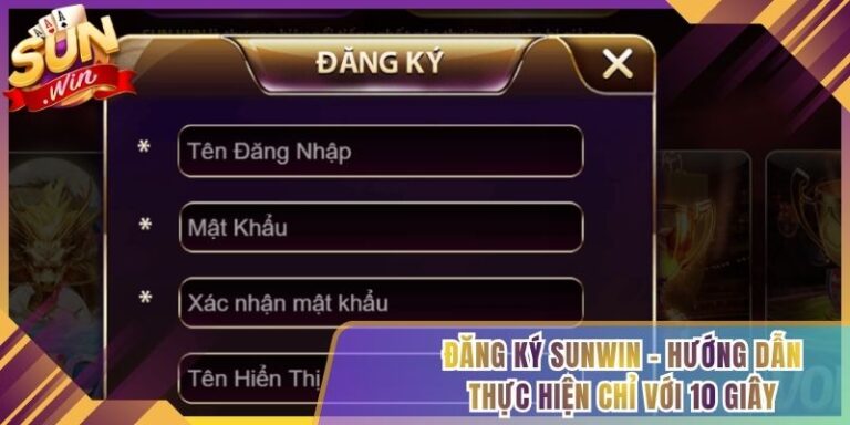 Đăng Ký Sunwin - Hướng Dẫn Thực Hiện Chỉ Với 10 Giây