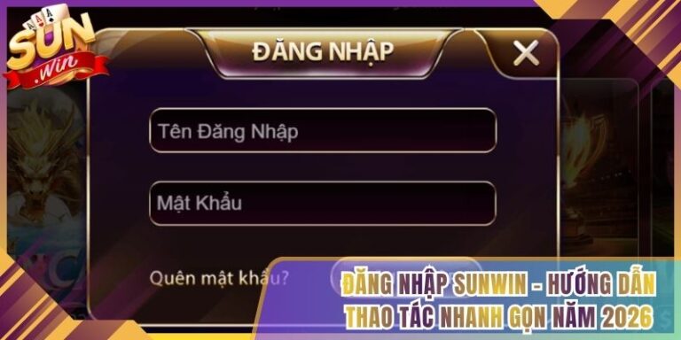 Đăng Nhập Sunwin - Hướng Dẫn Thao Tác Nhanh Gọn Năm 2026