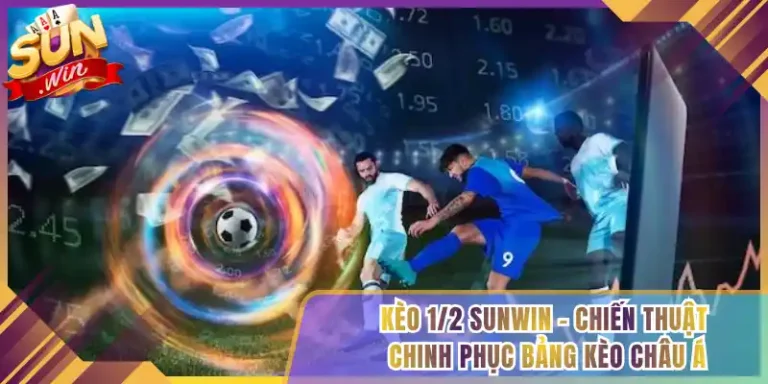 Kèo 1/2 Sunwin – Chiến Thuật Chinh Phục Bảng Kèo Châu Á
