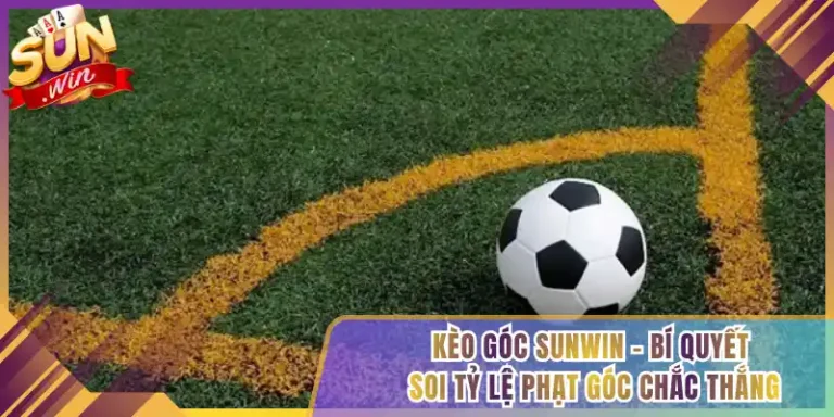 Kèo Góc Sunwin – Bí Quyết Soi Tỷ Lệ Phạt Góc Chắc Thắng