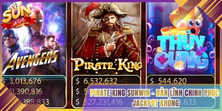 Pirate King Sunwin - Bản Lĩnh Chinh Phục Jackpot Khủng