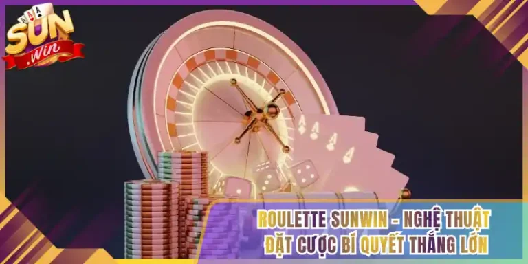Roulette Sunwin – Nghệ Thuật Đặt Cược Bí Quyết Thắng Lớn