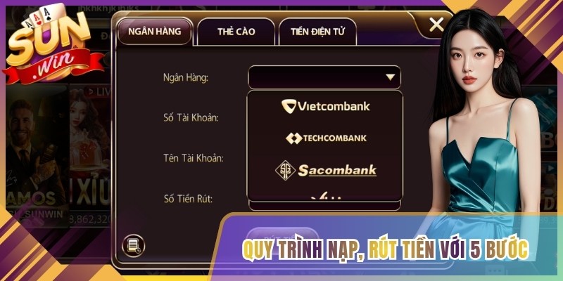 Quy trình nạp, rút tiền với 5 bước