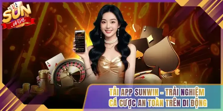 Tải App Sunwin - Trải Nghiệm Cá Cược An Toàn Trên Di Động