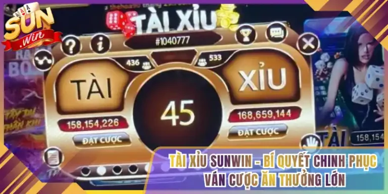 Tài Xỉu Sunwin – Bí Quyết Chinh Phục Ván Cược Ăn Thưởng Lớn
