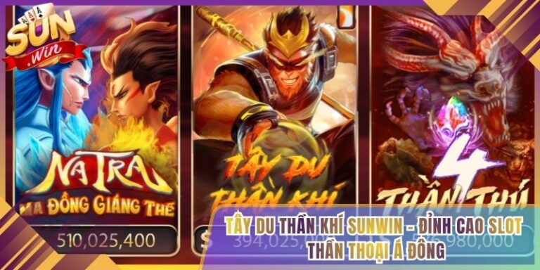 Tây Du Thần Khí Sunwin - Đỉnh Cao Slot Thần Thoại Á Đông
