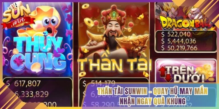 Thần Tài Sunwin - Quay Hũ May Mắn Nhận Ngay Quà Khủng